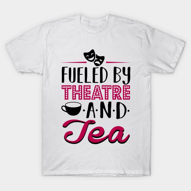 Fueled By Theatre and Tea T-Shirt by KsuAnn